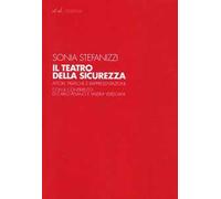 Il teatro della sicurezza. Attori, pratiche e rappresentazioni