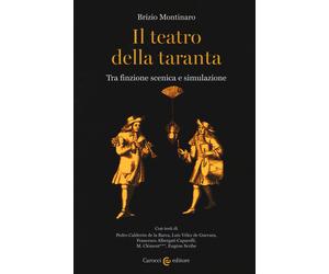 Il teatro della taranta. Tra finzione scenica e simulazione - Montinaro Brizio