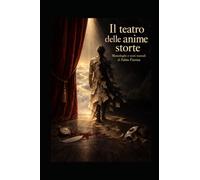 Il teatro delle anime storte: Monologhi e testi teatrali