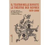 Il teatro delle riviste-Le théâtre des revues 1870-2000. Ediz. bilingue