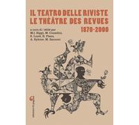 Il teatro delle riviste-Le théâtre des revues 1870-2000. Ediz. bilingue