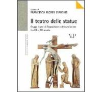 Il teatro delle statue. Gruppi lignei di Deposizione e Annunciazione tra XII e XIII secolo. Ediz. illustrata