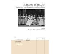 Il teatro di Bellini. Spettacolo, prassi esecutiva, multimedialità