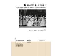 Il teatro di Bellini. Spettacolo, prassi esecutiva, multimedialità
