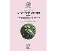 Il teatro di Dioniso. Vol. 1: La tragedia attica secondo Aristotele. Focus sui tragici minori