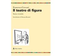 Il teatro di figura. Storia e tecniche - Cecconi Francesca