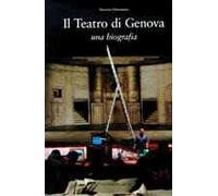 Il Teatro di Genova. Una biografia. Ediz. illustrata