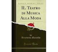 IL Teatro di Musica Alla Moda (Classic Reprint)