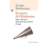 Il teatro di Oklahoma. Miti e illusioni della filosofia politica di oggi -...