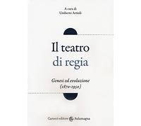 Il teatro di regia. Genesi ed evoluzione (1870-1950)