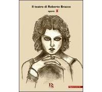 Il teatro di Roberto Bracco. Vol. 1: Opere.