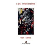 Il teatro di Roberto D'Alessandro. Vol. 2: Commedie