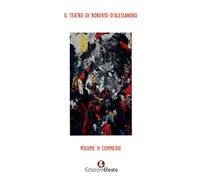 Il teatro di Roberto D'Alessandro. Vol. 2 - D'Alessandro Roberto