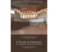 Il teatro di Sabbioneta. La fabbrica come documento. Studi e analisi sul Teatro Ducale di Vespasiano Gonzaga