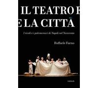 Il teatro e la città. I vicoli e i palcoscenici di Napoli nel Novecento