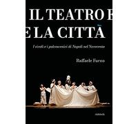Il teatro e la città. I vicoli e i palcoscenici di Napoli nel Novecento