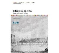 Il teatro e la città. Saggi sulla scena italiana - 2023 - Cue Pre
