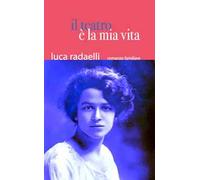 Il teatro è la mia vita. Ediz. illustrata - Radaelli Luca