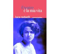 Il teatro è la mia vita. Ediz. illustrata - Radaelli Luca