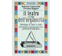 Il teatro e le leggi dell'organicità. Antologia di fonti e studi. Definizione e sperimentazione della forma organica nel teatro e nella danza