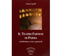 Il Teatro Farnese di Parma. Architettura, scene, spettacoli.