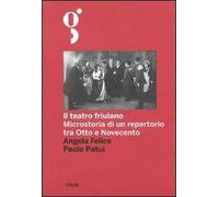 Il teatro friulano. Microstoria di un repertorio tra Otto e Novecento