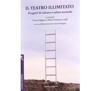 Il teatro illimitato. Progetti di cultura e salute mentale