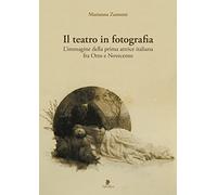 Il teatro in fotografia. L'immagine della prima attrice italiana fra Otto ...