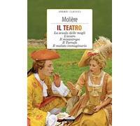 Il teatro: La scuola delle mogli, L'avaro, Il misantropo, Il tartufo, Il malato immaginario. Con Segnalibro