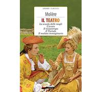 Il teatro: La scuola delle mogli, L'avaro, Il misantropo, Il tartufo, Il malato immaginario. Con Segnalibro