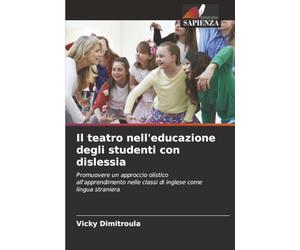 Il teatro nell'educazione degli studenti con dislessia: Promuovere un approccio olistico all'apprendimento nelle classi di inglese come lingua straniera