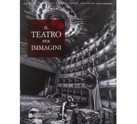 Il teatro per immagini. Le stagioni teatrali nell'archivio fotografico del teatro comunale di Ferrara (1964-2012). Ediz. illustrata