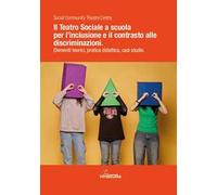 Il teatro sociale a scuola: inclusione e contrasto alle discriminazioni. Elementi teorici, pratica didattica, casi studio