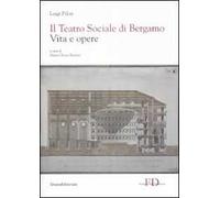 Il Teatro Sociale di Bergamo. Vita e opere. Ediz. illustrata