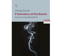 Il teatrodanza di Pina Bausch. Ovvero la nuova Neanderthal