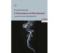 Il teatrodanza di Pina Bausch. Ovvero la nuova Neanderthal