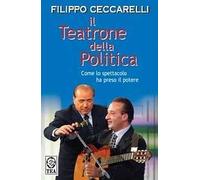 Il teatrone della politica. Come lo spettacolo ha preso il potere