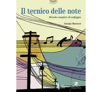 Il tecnico delle note. Metodo completo di solfeggio in chiave di violino, di basso, su doppio rigo con solfeggi cantati e ritmici