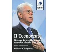 Il tecnocrate. I trascorsi del prof. Mario Monti, economista e fiduciario