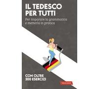 Il tedesco per tutti. Per imparare la grammatica e metterla in pratica