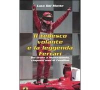 Il tedesco volante e la leggenda Ferrari. Dal Drake a Montezemolo, cinquant'anni di Cavallino
