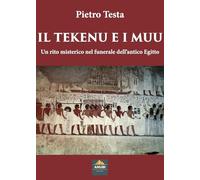 Libri Pietro Testa - Il Tekenu E I Muu. Un Rito Misterico Nel Funerale Dell'anti