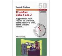 Il telefono dalla A alla Z. Suggerimenti e piccoli «trucchi» per centralinisti, addetti al servizio al cliente, addetti ai reclami, venditori