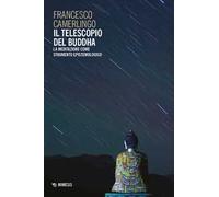 Il telescopio del Buddha. La meditazione come strumento epistemologico
