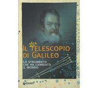 Il telescopio di Galileo. Lo strumento che ha cambiato il mondo