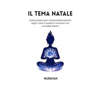 IL TEMA NATALE: Guida pratica per comprendere pianeti, segni, case e aspetti e crescere con consapevolezza