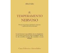Il temperamento nervoso. Principi di psicologia individuale comparata e applicazioni alla psicoterapia