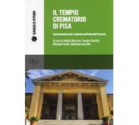 Il tempio crematorio di Pisa. Associazionismo laico e igienista nell'Italia dell'Ottocento