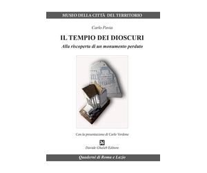 Il tempio dei Dioscuri. Alla riscoperta di un monumento perduto