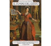 Il tempio del gusto. Le arti decorative in Italia fra classicismi e barocco. Roma e il Regno delle due Sicilie (Vol. 1)